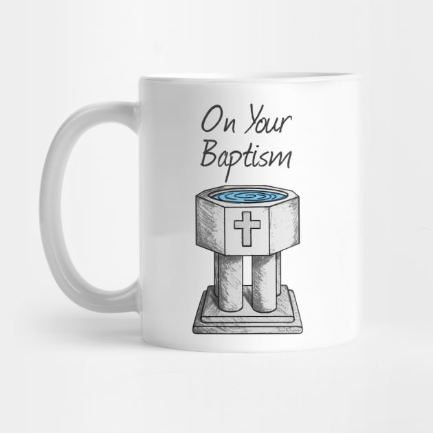 On Your Baptism, Christian Church Font by doodlerob